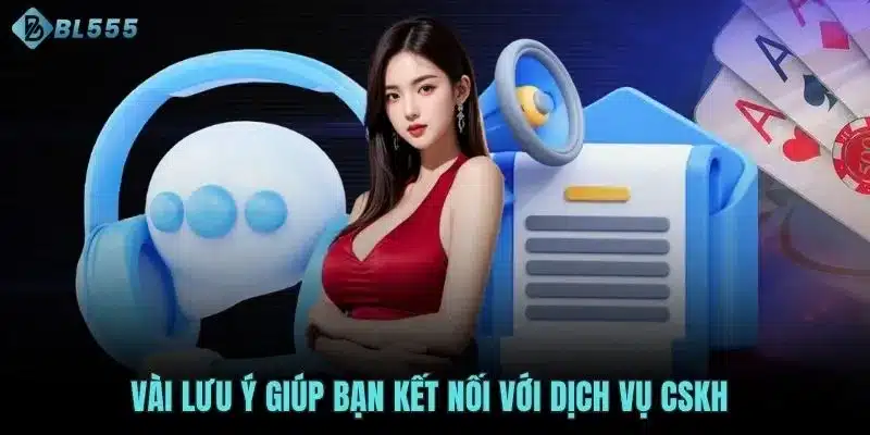 Vài lưu ý giúp bạn kết nối với dịch vụ CSKH 
